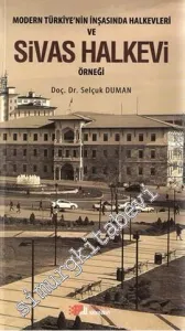 Modern Türkiye'nin İnşasında Halkevleri ve Sivas Halkevi Örneği -