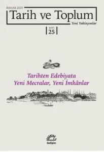 Tarih ve Toplum: Yeni Yaklaşımlar; Sayı: 25 - Bahar 2025 - Tarihten Edebiyata Yeni Mecralar Yeni İmkanlar
