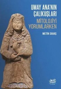 Umay Ana'nın Çalıkuşları - Mitolojiyi Yorumlarken