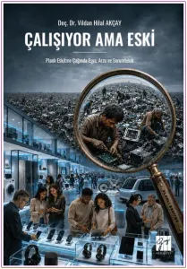 Çalışıyor Ama Eski: Planlı Eskitme Çağında Eşya Arzu Ve Sorumluluk -