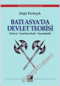 Batı Asya’da Devlet Teorisi: Firdevsî - Yusuf Has Hacib - Nizamülmülk -