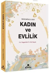 Medeniyetlerde Kadın ve Evlilik; Hz. Peygamberin Aile Hayatı