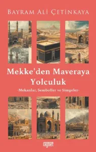 Mekke’den Mavera’ya Yolculuk;Mekanlar, Semboller ve Simgeler