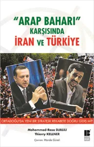 Arap Baharı Karşısında İran ve Türkiye; Ortadoğu'da Yeni Bir Stratejik Rekabete Doğru Gidiş mi?