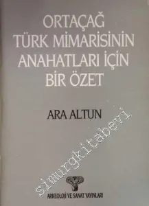 Ortaçağ Türk Mimarisinin Anahatları İçin Bir Özet -        1988