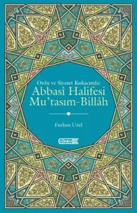 Ordu ve Siyaset Kıskacında Abbasi Halifesi Mu'tasım-Billah