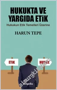Hukukta ve Yargıda Etik : Hukukun Etik Temelleri Üzerine -