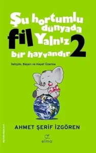 ŞU HORTUMLU DÜNYADA FİL YALNIZ BİR HAYVANDIR 2. KİTAP
