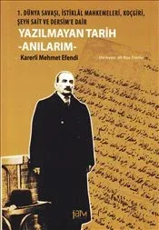 Yazılmayan Tarih - Anılarım  1. Dünya Savaşı, İstiklal Mahkemeleri, Koçgiri, Şeyh Sait ve Dersim