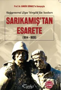 Tuğgeneral Ziya Yergök'ün Anıları- Sarıkamış'tan Esarete; (1914-1920)