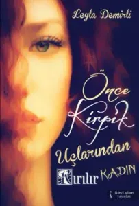 Önce Kirpik Uçlarından Kırılır Kadın