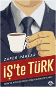 İş’te Türk ;Türk İş Kültürünün Diğerlerinden Farkı