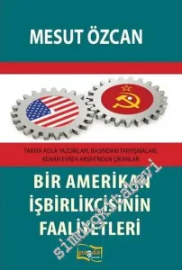 Bir Amerikan İşbirlikçisinin Faaliyetleri: Takma Adla Yazdıkları, Basındaki Tartışmaları, Kenan Evren Arşivi'nden Çıkanlar -         2018