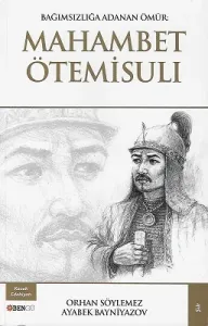 Bağımsızlığa Adanan Ömür: Mahambet Ötemisulı - Kazak Edebiyatı