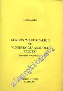 Kürdün “Makus Talih”i ve “Güneydoğu” Anadolu Projesi ( Sorunlar ve Gerçekler )  -