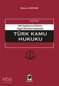 Adil Yargılanma Hakkının Asgari Gerekleri Karşısında Türk Kamu Hukuku
