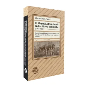 II. Meşrutiyet’ten Sevr’e Giden Süreç: Tanıklıklar (1908–1920)