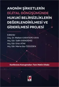 Anonim Şirketlerin Dijital Dönüşümünde Hukuki Belirsizliklerin Değerlendirilmesi ve Giderilmesi Projesi