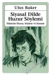 Siyasal Dilde Huzur Söylemi : İslam’da Huzur, Söylem ve Kanaat -