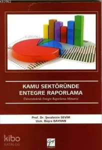 Kamu Sektöründe Entegre Raporlama; Üniversitelerde Entegre Raporlama Mimarisi
