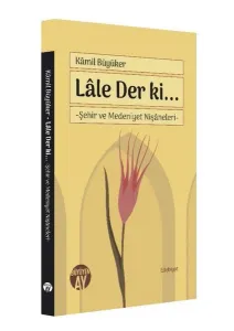 Lâle Der ki...; Şehir ve Medeniyet Nişâneleri