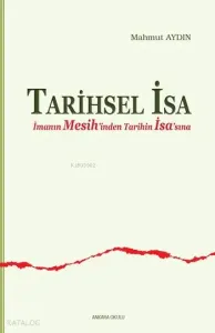 Tarihsel İsa;İmanın Mesih'inden Tarihin İsa'sına