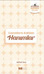 Gazvelere Katılan Hanımlar;Peygamber Asrının Hanımları 8