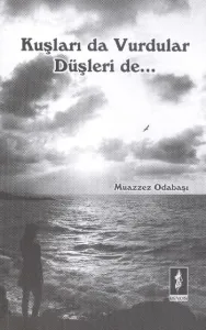 Kuşları da Vurdular Düşleri de...