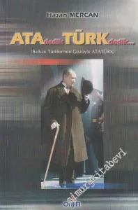 Ata Dedik Türk Dedik... Balkan Türkleri'nin Gözüyle ATATÜRK -        2002