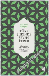 Türk Şiirinde Şeyh-i Ekber Şiirimizde Muhyiddin İbnü'l Arabi Etkileri -