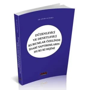 Düzenleyici ve Denetleyici Kurumlar Özelinde İdari Yaptırımların Hukuki Rejimi