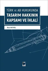 Türk ve AB Hukukunda Tasarım Hakkının Kapsamı Ve İhlali