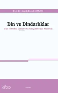Din ve Dindarlıklar;Olan ve Olması Gereken Din Anlayışlarımızın Anatomisi