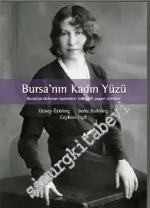 Bursa'nın Kadın Yüzü: Bursa'ya Dokunan Kadınların Fotoğraflı Yaşam Öyküleri -