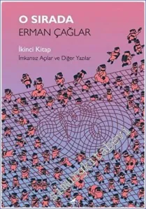 O Sırada: İmkansız Açılar ve Diğer Yazılar - İkinci Kitap -