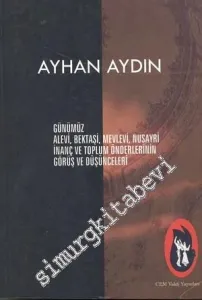 Günümüz Alevi, Bektaşi, Mevlevi, Nusayri İnanç ve Toplum Önderlerinin Görüş ve Düşünceleri  -