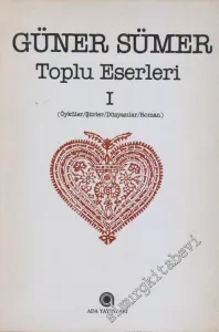 Toplu Eserleri 1: Öyküler, Şiirler, Düzyazılar, Roman;  -
