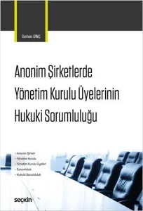 Anonim Şirketlerde Yönetim Kurulu Üyelerinin Hukuki Sorumluluğu