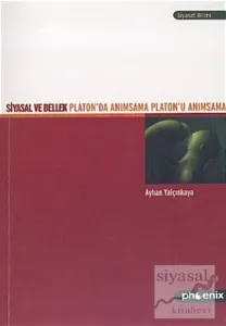 Siyasal ve Bellek Platon'da Anımsama Platon'u Anımsama
