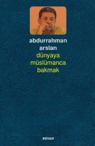 Dünyaya Müslümanca Bakmak
