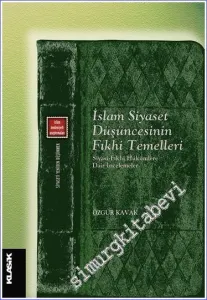 İslam Siyaset Düşüncesinin Fıkhi Temelleri: Siyasi Fıkhi Hükümlere Dair İncelemeler -         2023