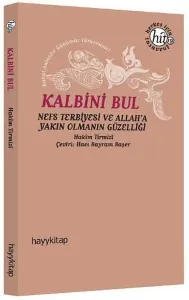 Kalbini Bul; Nefs Terbiyesi ve Allah'a Yakın Olmanın Güzelliği