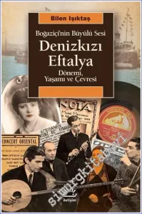 Boğaziçi’nin Büyülü Sesi Denizkızı Eftalya Dönemi Yaşamı ve Çevresi  -