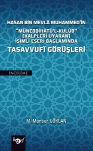 Hasan Bin Mevla Muhammed'in "Münebbihatü'l-Kulub" (Kalpleri Uyaran) İsimli Eseri Bağlamında Tasavvufi Görüşleri