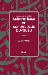 Kur'ân-ı Kerîm'e Göre 
Âhirete İman ve Sorumluluk Duygusu