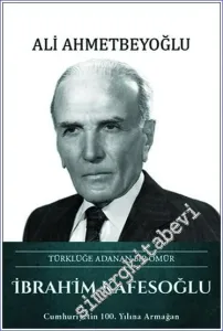 Türklüğe Adanan Bir Ömür İbrahim Kafesoğlu -         2023
