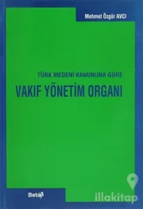 Vakıf Yönetim Organı Türk Medeni Kanununa Göre