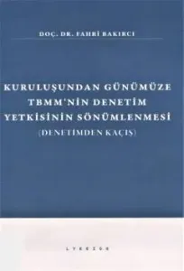Kuruluşundan Günümüze TBMM'nin Denetim Yetkisinin Sönümlenmesi