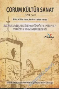 Çorum Kültür Sanat: Bilim, Kültür, Sanat, Tarih ve Turizm Dergisi, Dosya: Arkeolojik, Tarihi ve Kültürel Mirasın Turizme Kazandırılması  - ÖZEL SAYI - - Özel Sayı