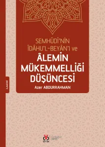 Semhûdî'nin Îdâhu'l-Beyân'ı ve Âlemin Mükemmelliği Düşüncesi